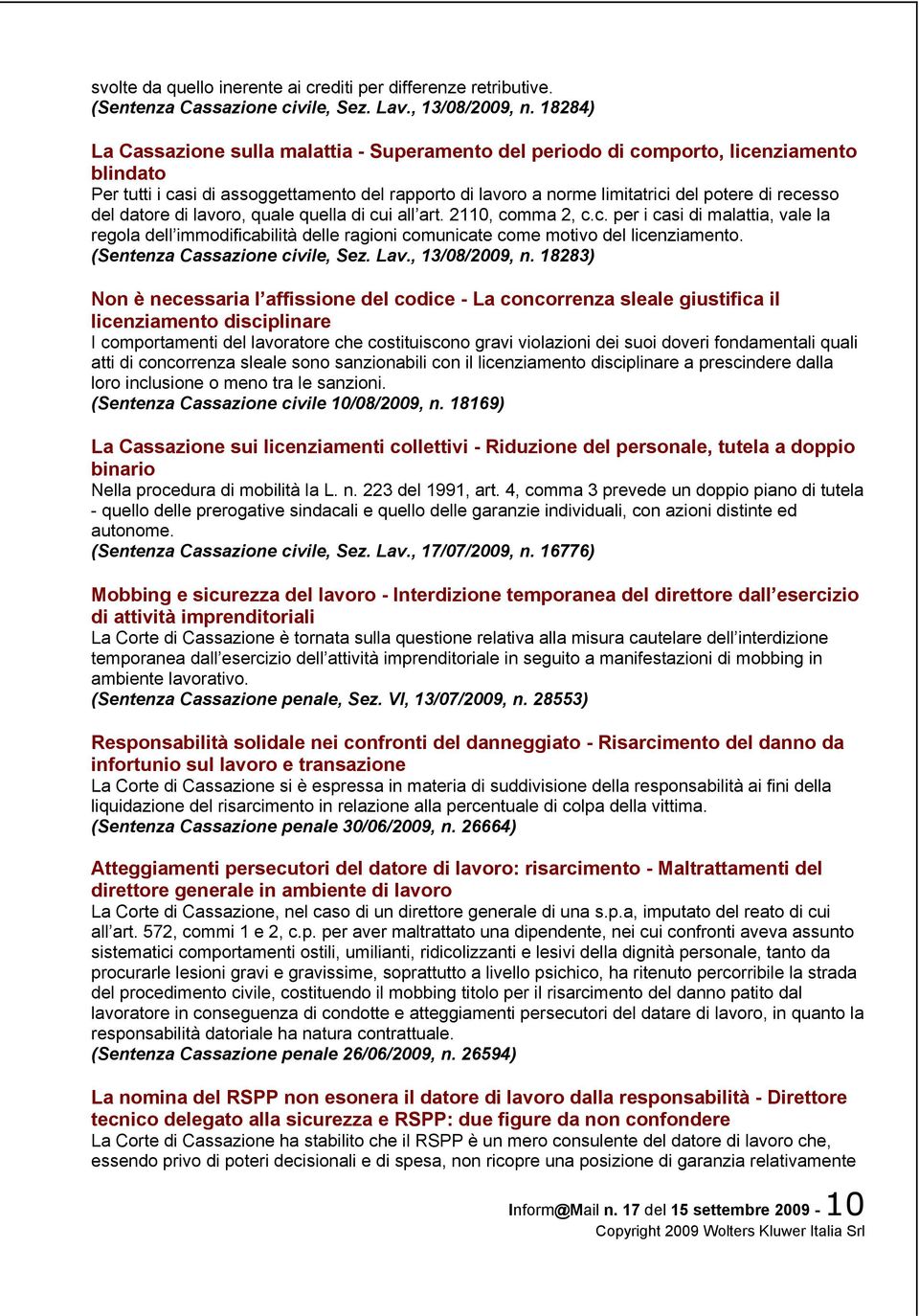 del datore di lavoro, quale quella di cui all art. 2110, comma 2, c.c. per i casi di malattia, vale la regola dell immodificabilità delle ragioni comunicate come motivo del licenziamento.