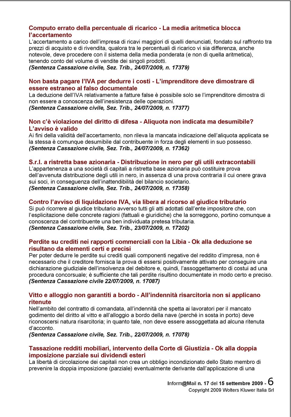 del volume di vendite dei singoli prodotti. (Sentenza Cassazione civile, Sez. Trib., 24/07/2009, n.