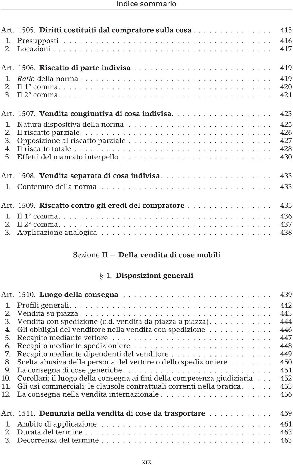 Il riscatto totale... 428 5. Effetti del mancato interpello... 430 Art. 1508. Vendita separata di cosa indivisa.... 433 1. Contenuto della norma... 433 Art. 1509.