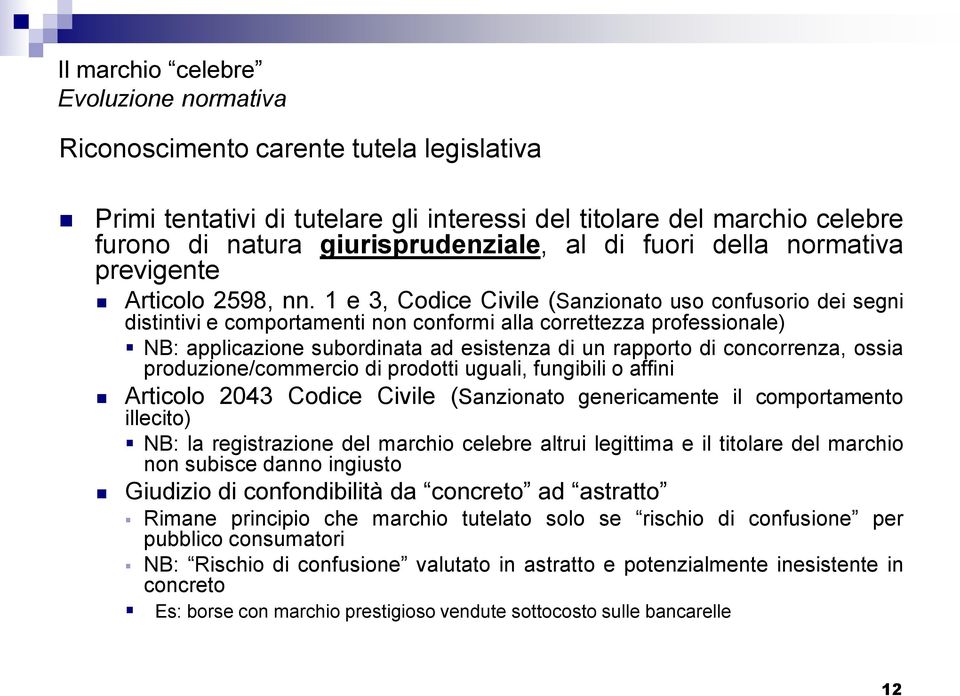 1 e 3, Codice Civile (Sanzionato uso confusorio dei segni distintivi e comportamenti non conformi alla correttezza professionale) NB: applicazione subordinata ad esistenza di un rapporto di