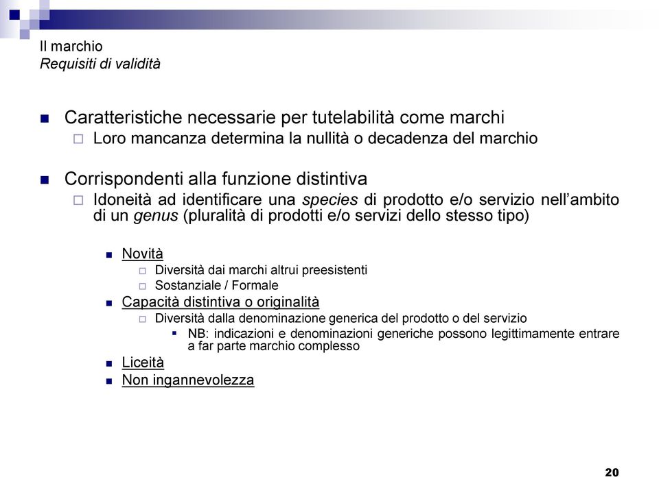 stesso tipo) Novità Diversità dai marchi altrui preesistenti Sostanziale / Formale Capacità distintiva o originalità Diversità dalla denominazione