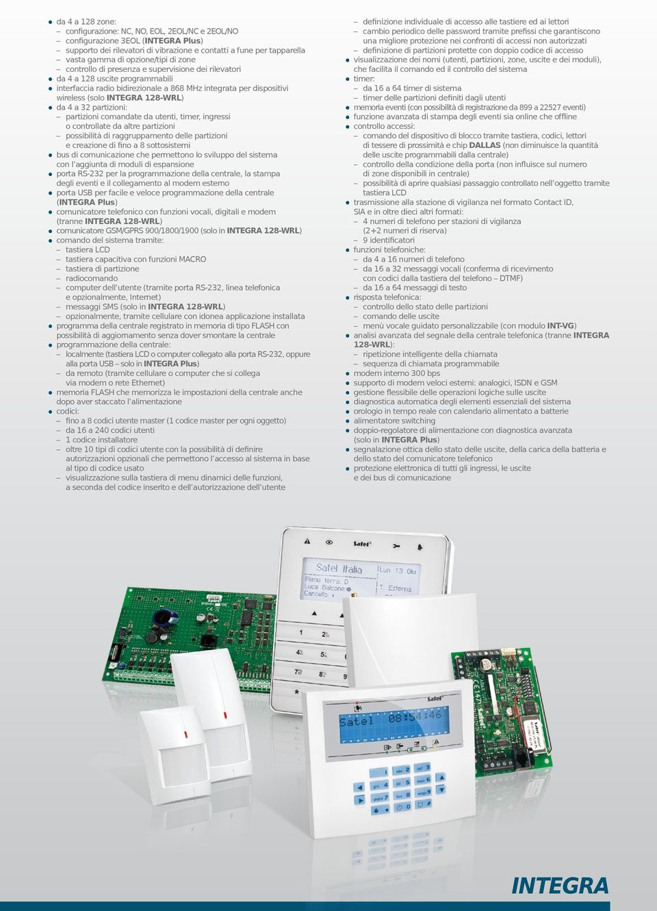 partizioni comandate da utenti, timer, ingressi o controllate da altre partizioni possibilità di raggruppamento delle partizioni e creazione di fino a 8 sottosistemi bus di comunicazione che