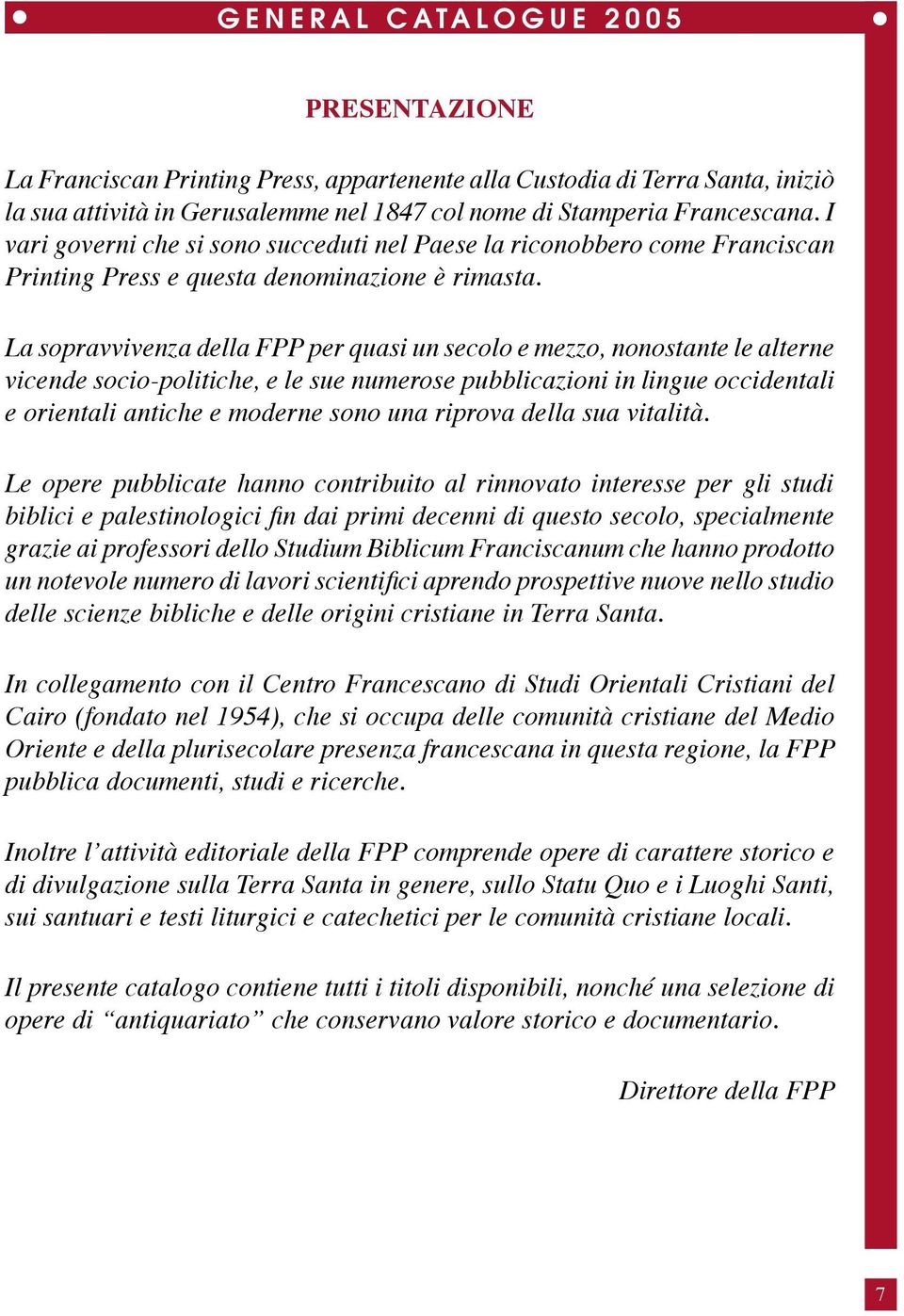 La sopravvivenza della FPP per quasi un secolo e mezzo, nonostante le alterne vicende socio-politiche, e le sue numerose pubblicazioni in lingue occidentali e orientali antiche e moderne sono una