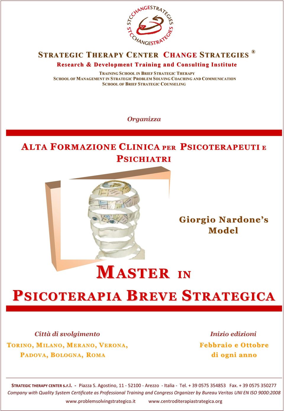 Model MASTER IN PSICOTERAPIA BREVE STRATEGICA Città di svolgimento TORINO, MILANO, M ERANO ERANO, VERONA NA, PADOVA, BOLOGNA, ROMA Inizio edizioni Febbraio e Ottobre di ogni anno STRATEGIC THERAPY