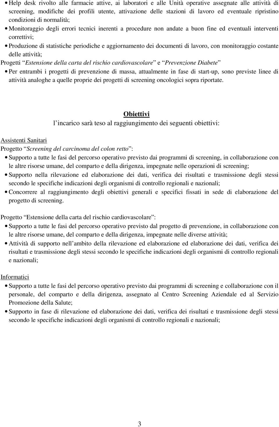 aggiornamento dei documenti di lavoro, con monitoraggio costante delle attività; Progetti Estensione della carta del rischio cardiovascolare e Prevenzione Diabete Per entrambi i progetti di