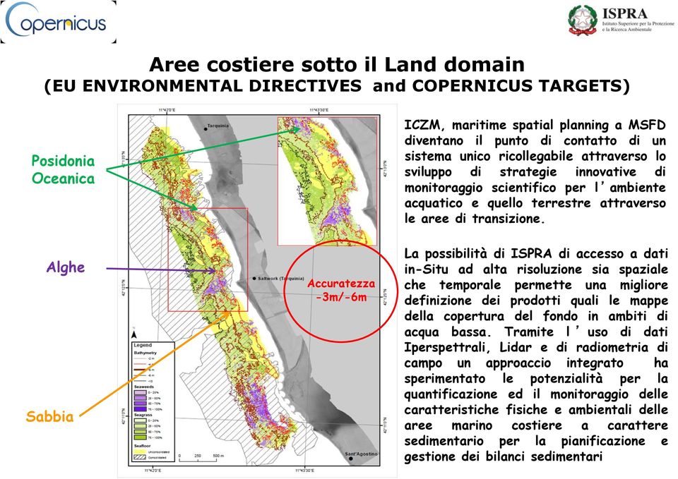 La possibilità di ISPRA di accesso a dati in-situ ad alta risoluzione sia spaziale che temporale permette una migliore definizione dei prodotti quali le mappe della copertura del fondo in ambiti di