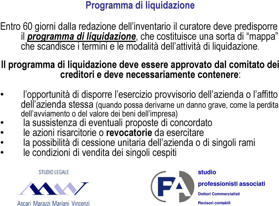 Il programma di liquidazione deve essere approvato dal comitato dei creditori e deve necessariamente contenere: l opportunità di disporre l esercizio provvisorio dell azienda o l affitto dell