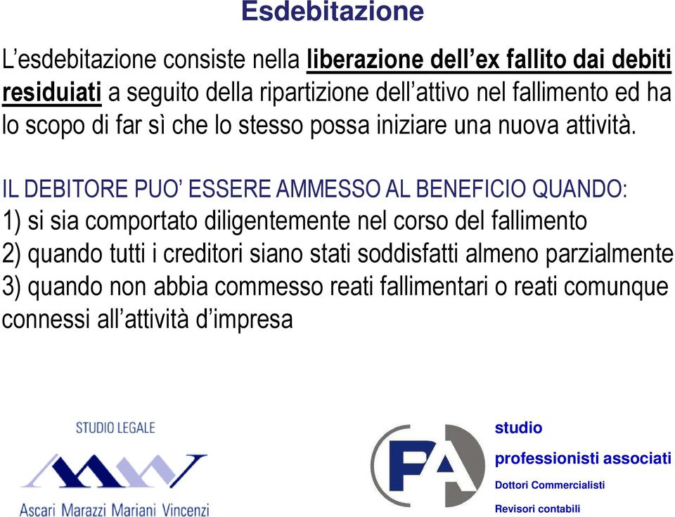 IL DEBITORE PUO ESSERE AMMESSO AL BENEFICIO QUANDO: 1) si sia comportato diligentemente nel corso del fallimento 2) quando