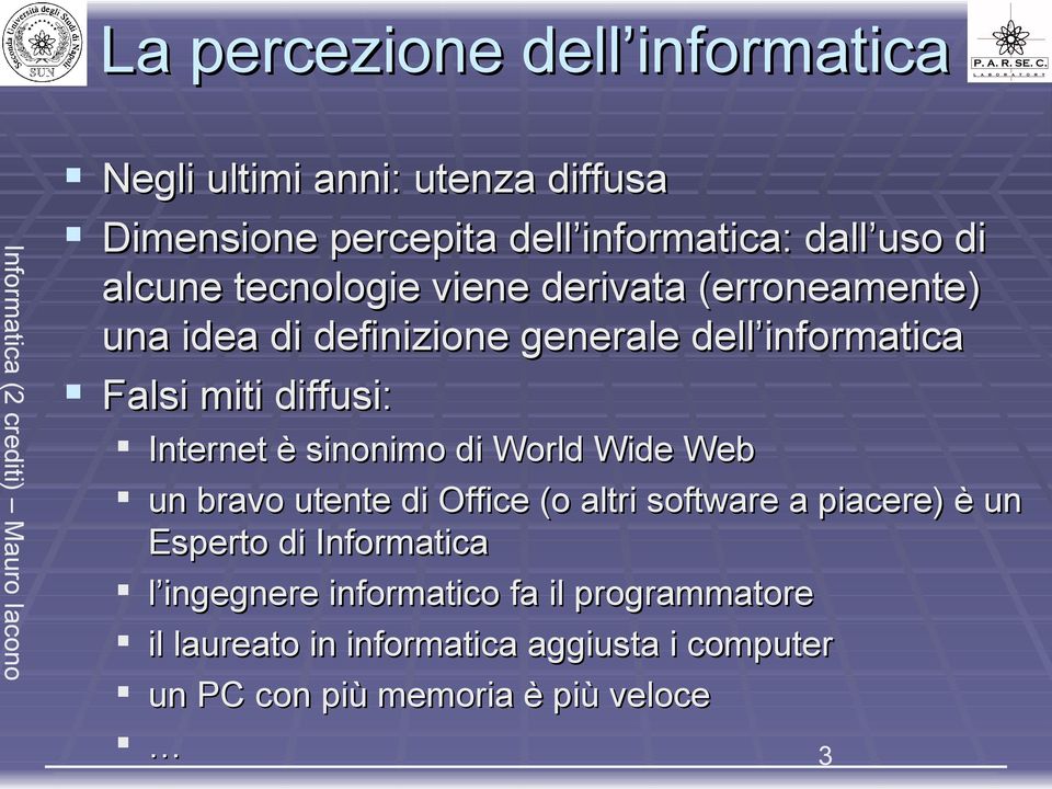 Internet è sinonimo di World Wide Web un bravo utente di Office (o altri software a piacere) è un Esperto di Informatica