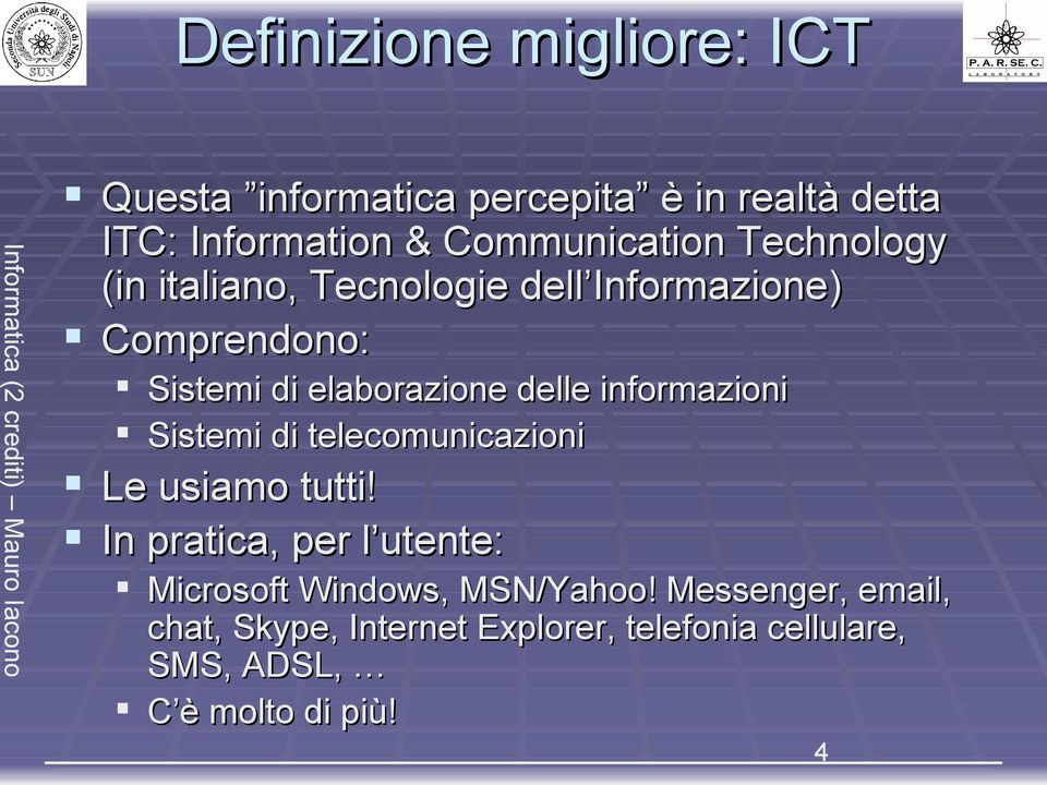 elaborazione delle informazioni Sistemi di telecomunicazioni Le usiamo tutti!