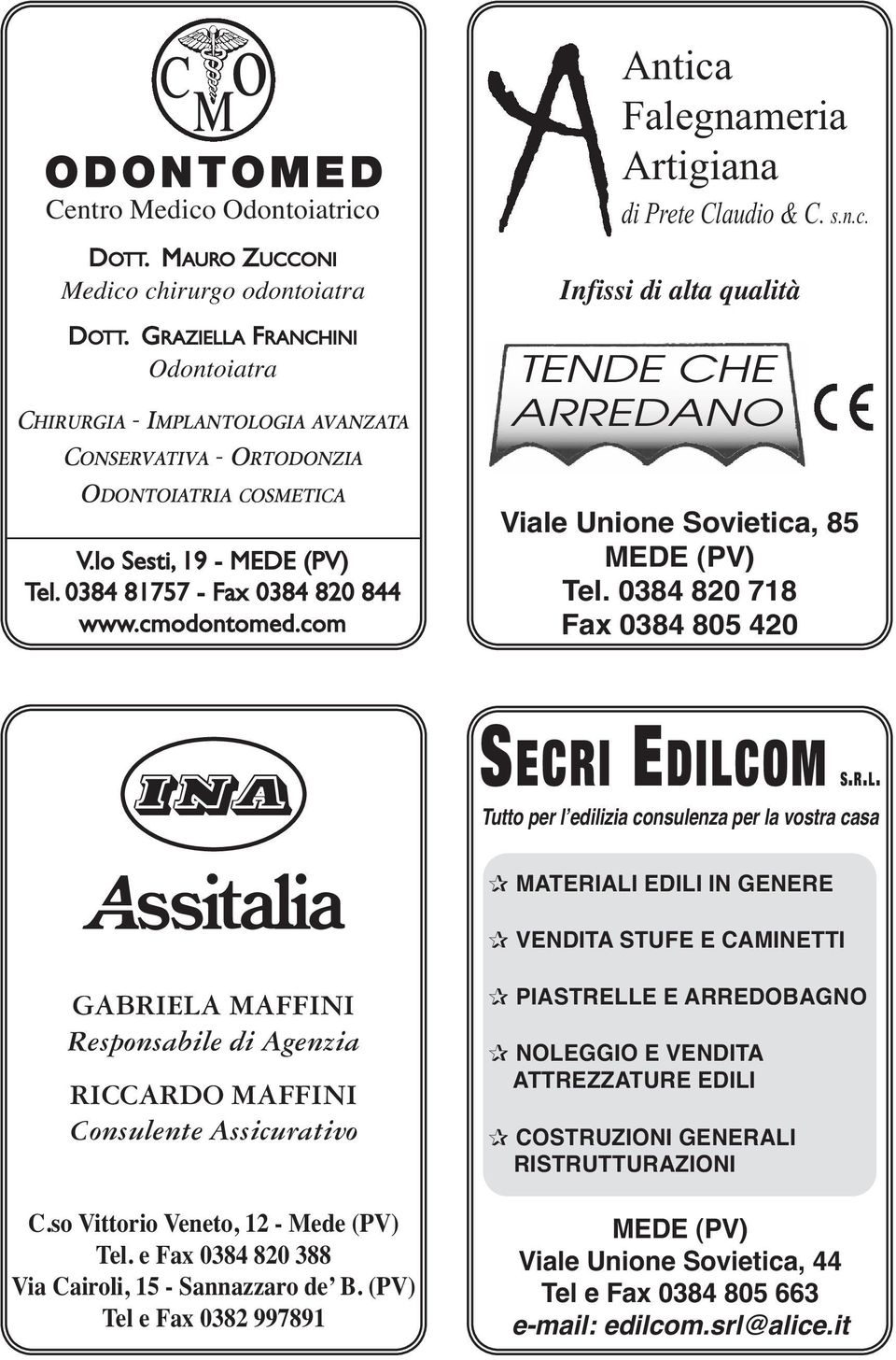 com Antica Falegnameria Artigiana di Prete Claudio & C. s.n.c. Infissi di alta qualità TENDE CHE ARREDANO Viale Unione Sovietica, 85 Tel. 0384 820 718 Fax 0384 805 420 SECRI EDILC