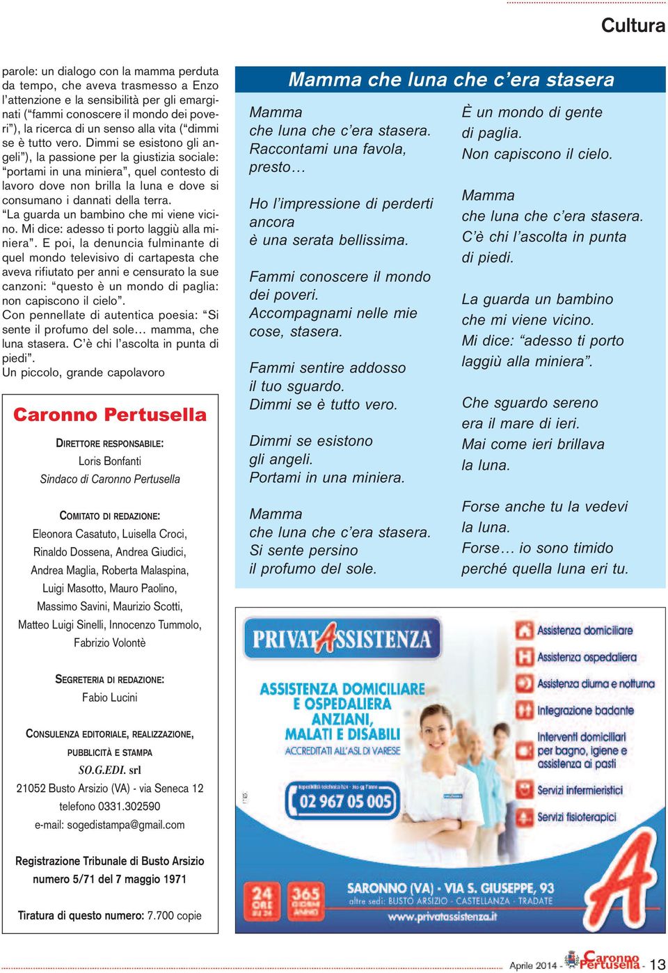 Dimmi se esistono gli angeli ), la passione per la giustizia sociale: portami in una miniera, quel contesto di lavoro dove non brilla la luna e dove si consumano i dannati della terra.