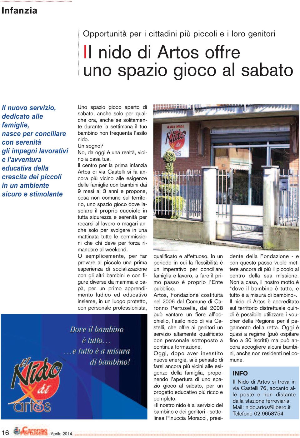 settimana il tuo bambino non frequenta l asilo nido. Un sogno? No, da oggi è una realtà, vicino a casa tua.