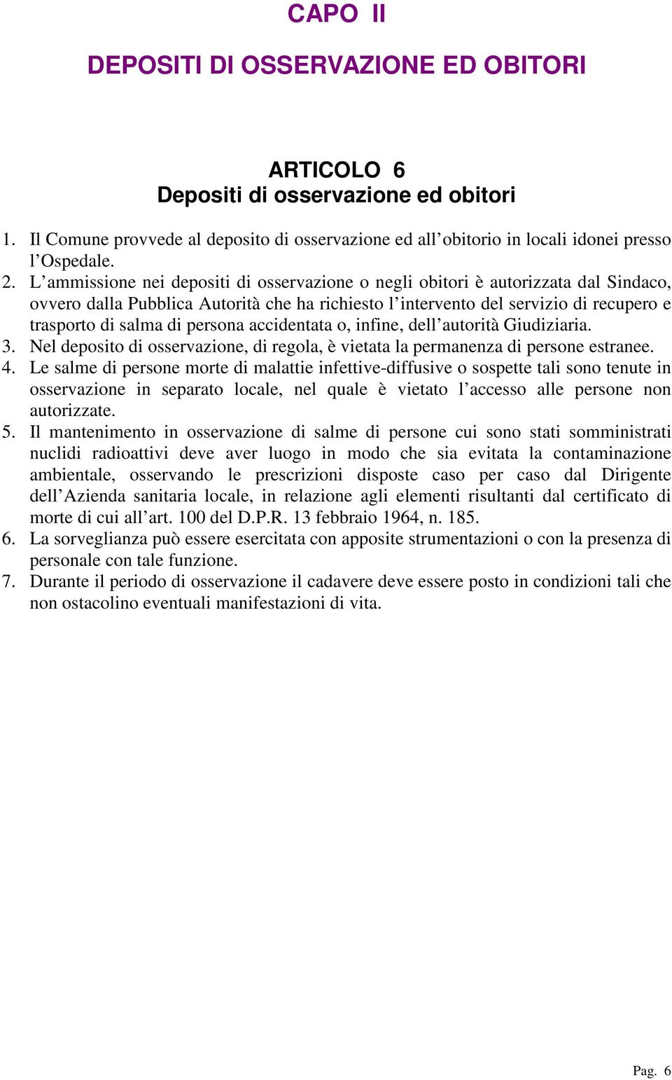 persona accidentata o, infine, dell autorità Giudiziaria. 3. Nel deposito di osservazione, di regola, è vietata la permanenza di persone estranee. 4.