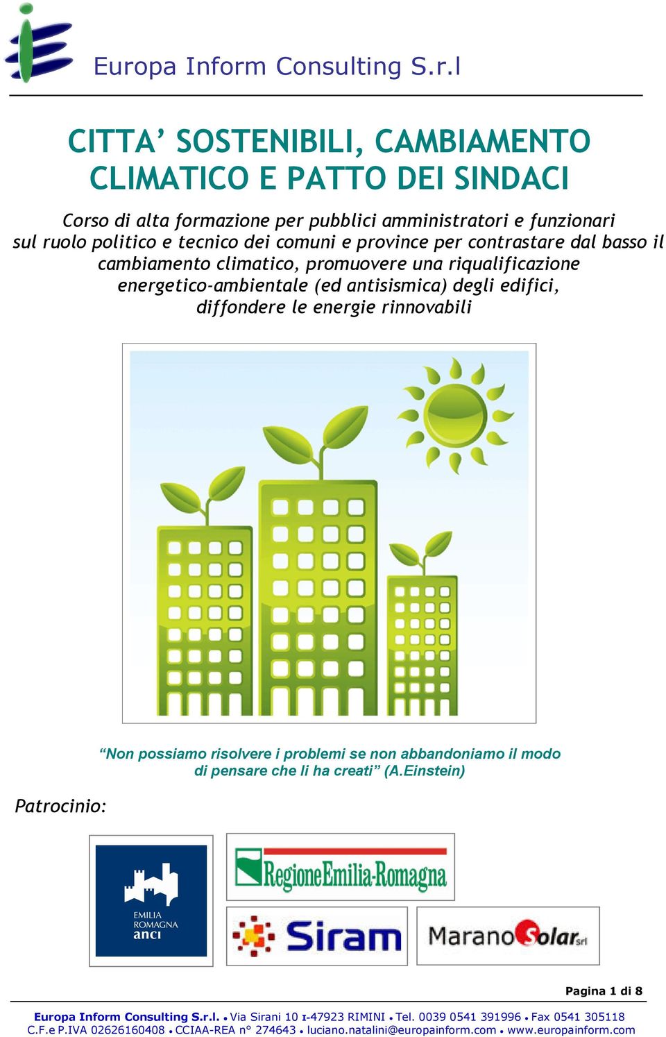 promuovere una riqualificazione energetico-ambientale (ed antisismica) degli edifici, diffondere le energie rinnovabili