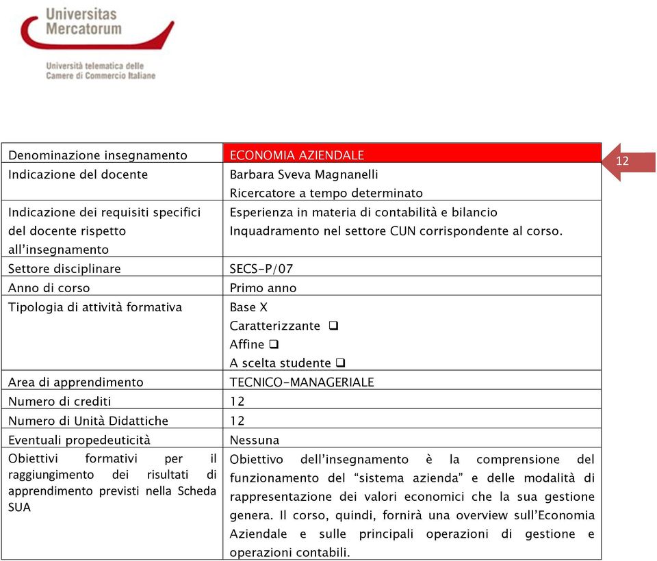 AZIENDALE Barbara Sveva Magnanelli Ricercatore a tempo determinato Esperienza in materia di contabilità e bilancio Inquadramento nel settore CUN corrispondente al corso.