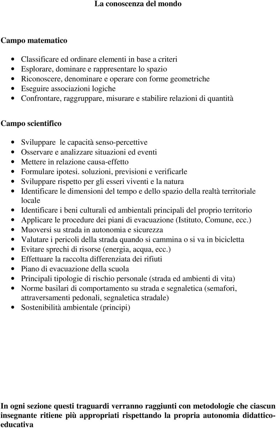 eventi Mettere in relazione causa-effetto Formulare ipotesi.