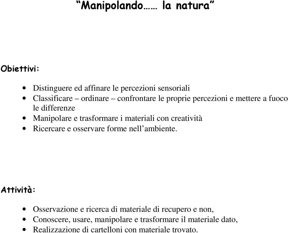 creatività Ricercare e osservare forme nell ambiente.