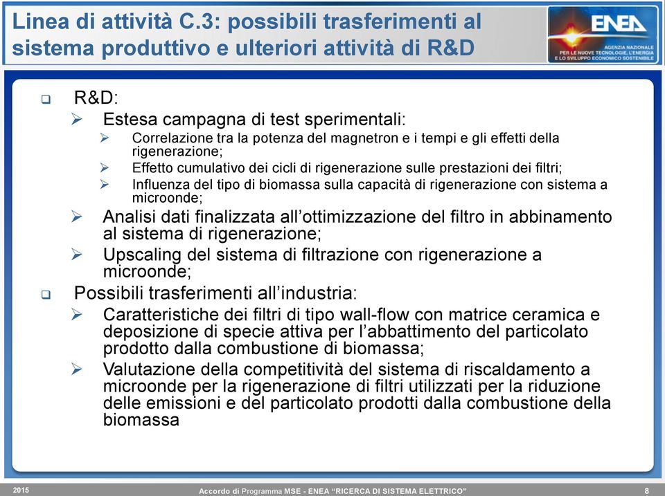 rigenerazione; Effetto cumulativo dei cicli di rigenerazione sulle prestazioni dei filtri; Influenza del tipo di biomassa sulla capacità di rigenerazione con sistema a microonde; Analisi dati