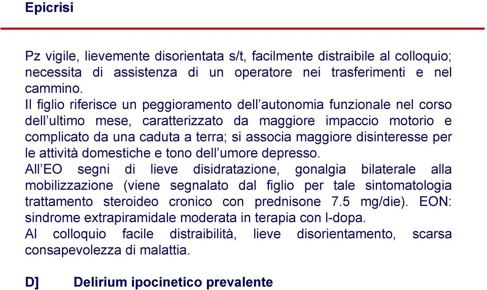 disinteresse per le attività domestiche e tono dell umore depresso.