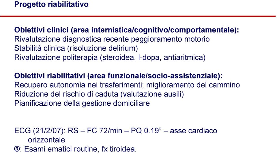 funzionale/socio-assistenziale): Recupero autonomia nei trasferimenti; miglioramento del cammino Riduzione del rischio di caduta (valutazione