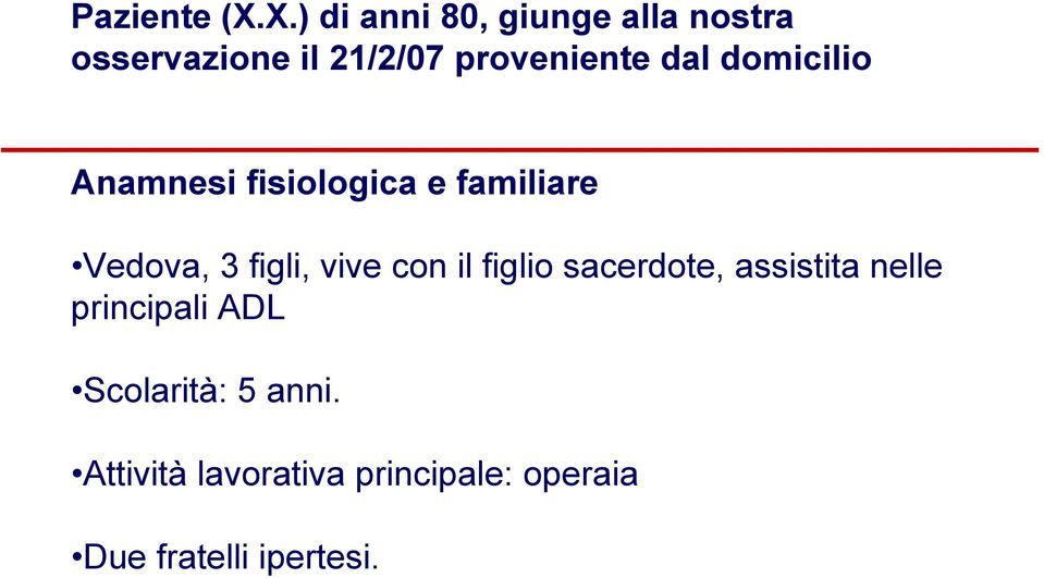 dal domicilio Anamnesi fisiologica e familiare Vedova, 3 figli, vive con