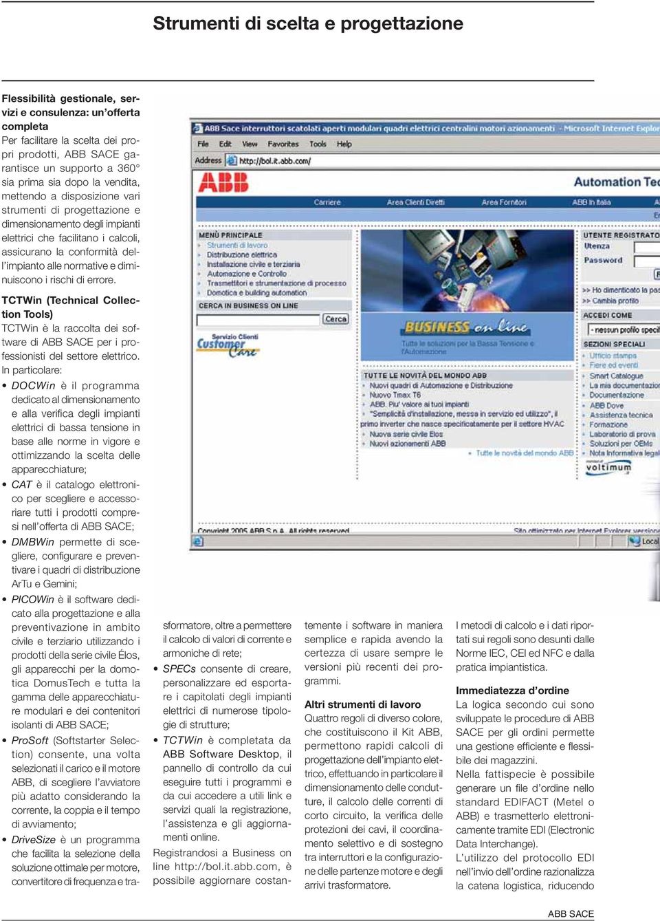 e diminuiscono i rischi di errore. TCTWin (Technical Collection Tools) TCTWin è la raccolta dei software di ABB SACE per i professionisti del settore elettrico.