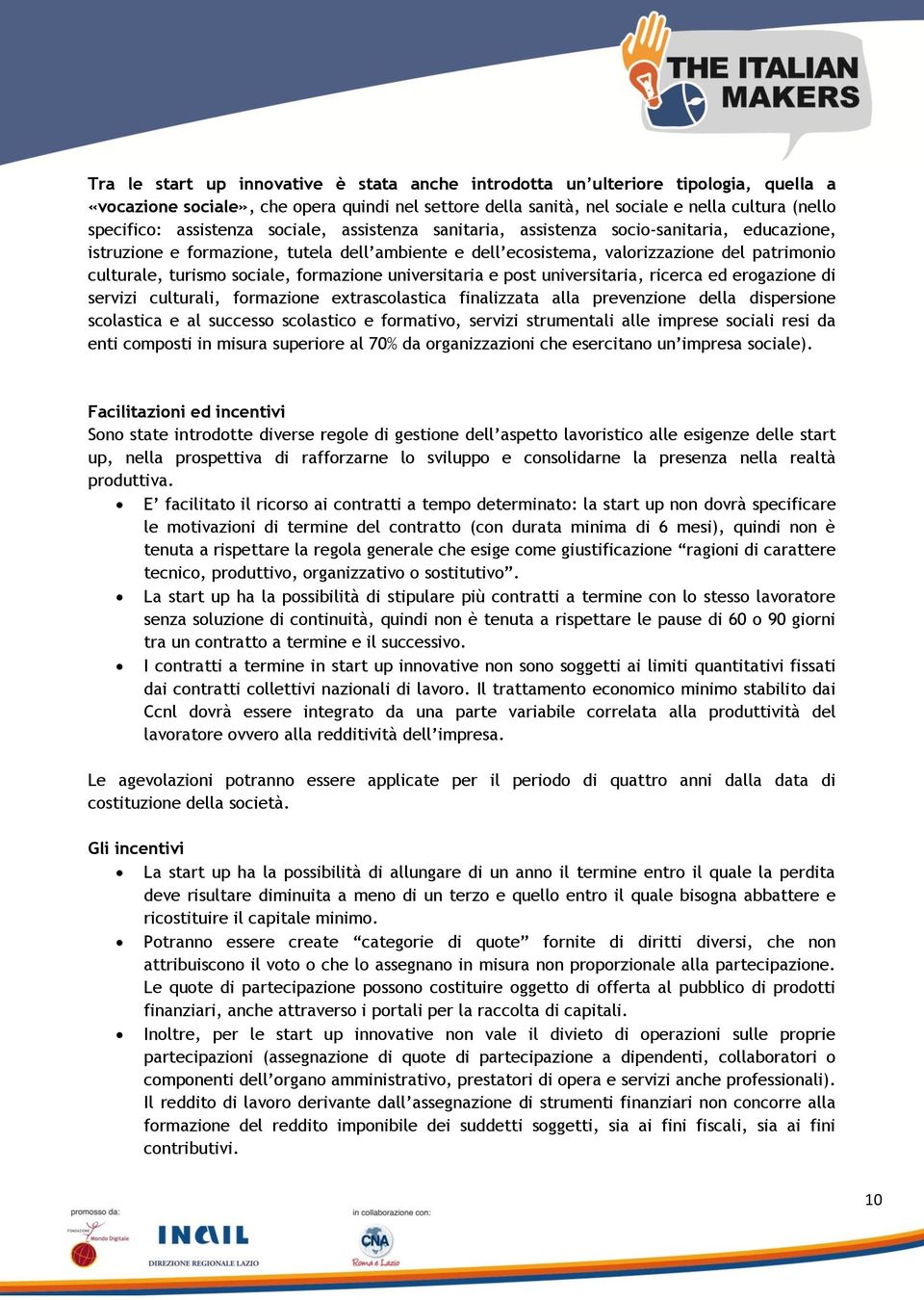 sociale, formazione universitaria e post universitaria, ricerca ed erogazione di servizi culturali, formazione extrascolastica finalizzata alla prevenzione della dispersione scolastica e al successo