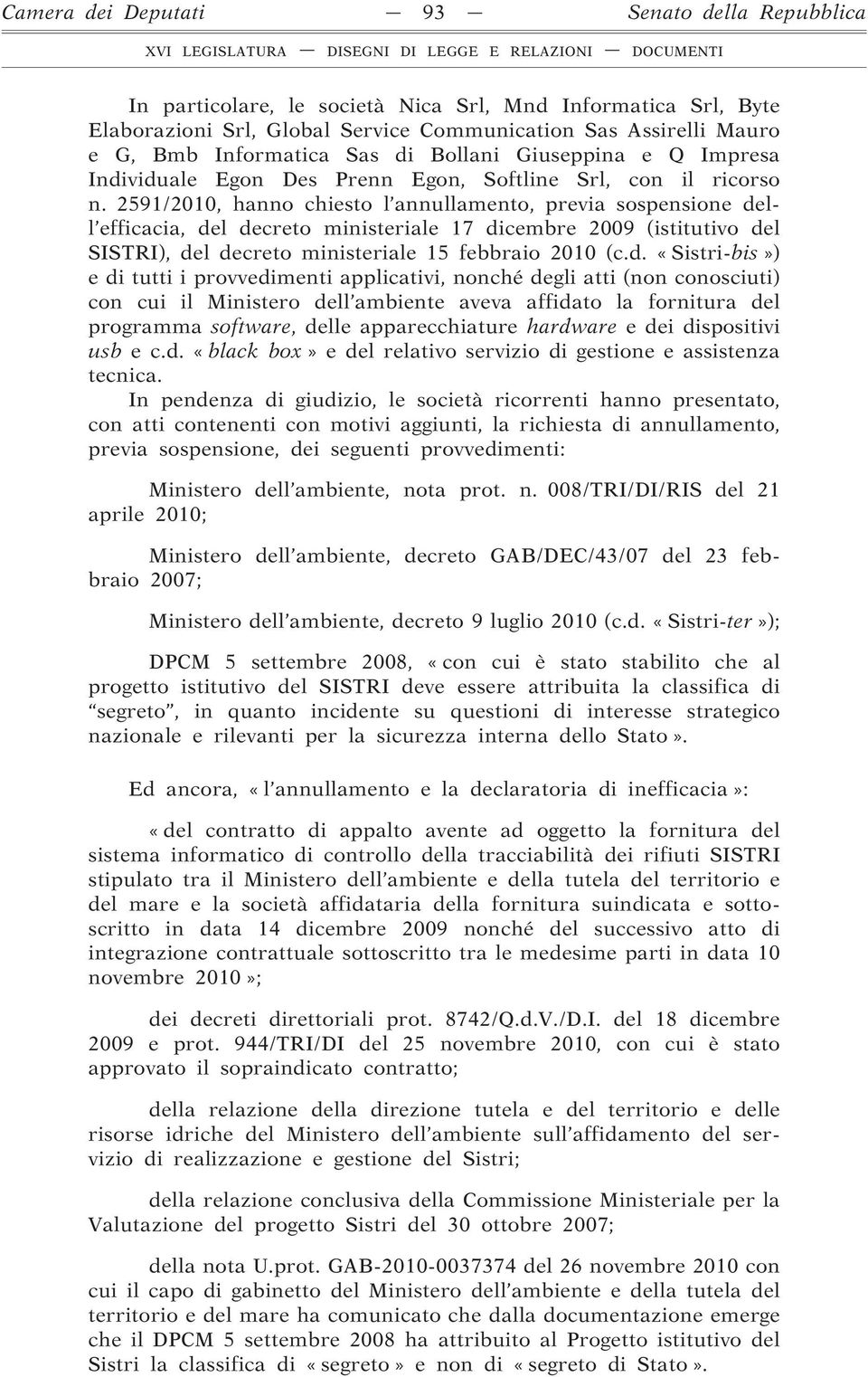 2591/2010, hanno chiesto l annullamento, previa sospensione de