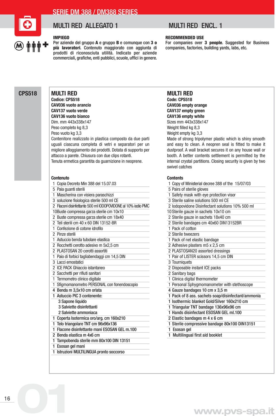 Suggested for Business companies, factories, building yards, labs, etc. CPS518 MULTI RED Codice: CPS518 CAV036 vuoto arancio CAV137 vuoto verde CAV136 vuoto bianco Dim.