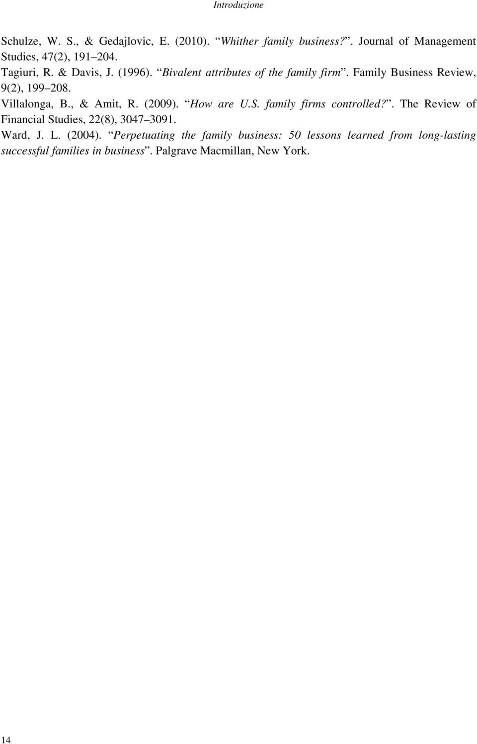 , & Amit, R. (2009). How are U.S. family firms controlled?. The Review of Financial Studies, 22(8), 3047 3091. Ward, J. L. (2004).