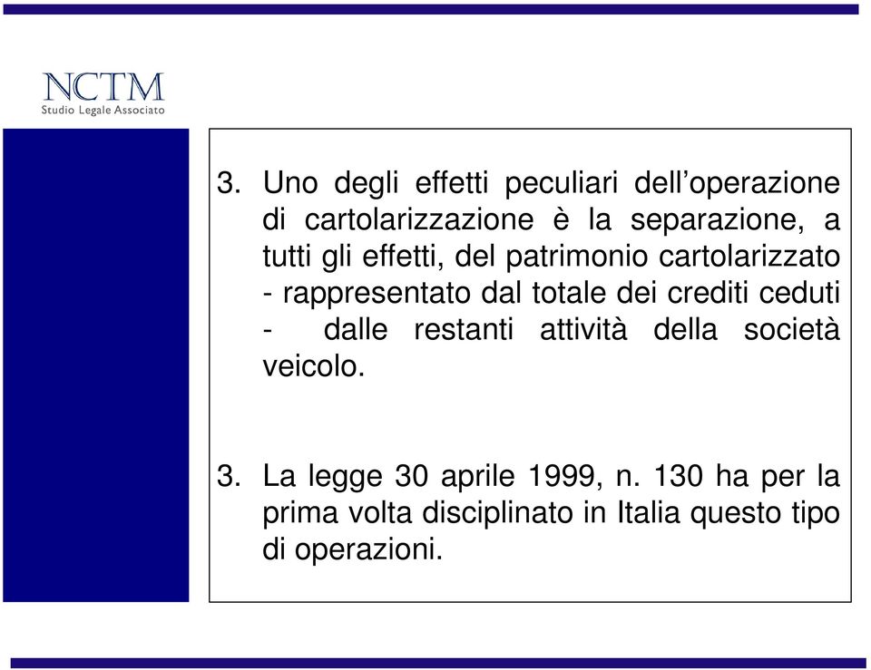 totale dei crediti ceduti - dalle restanti attività della società veicolo. 3.