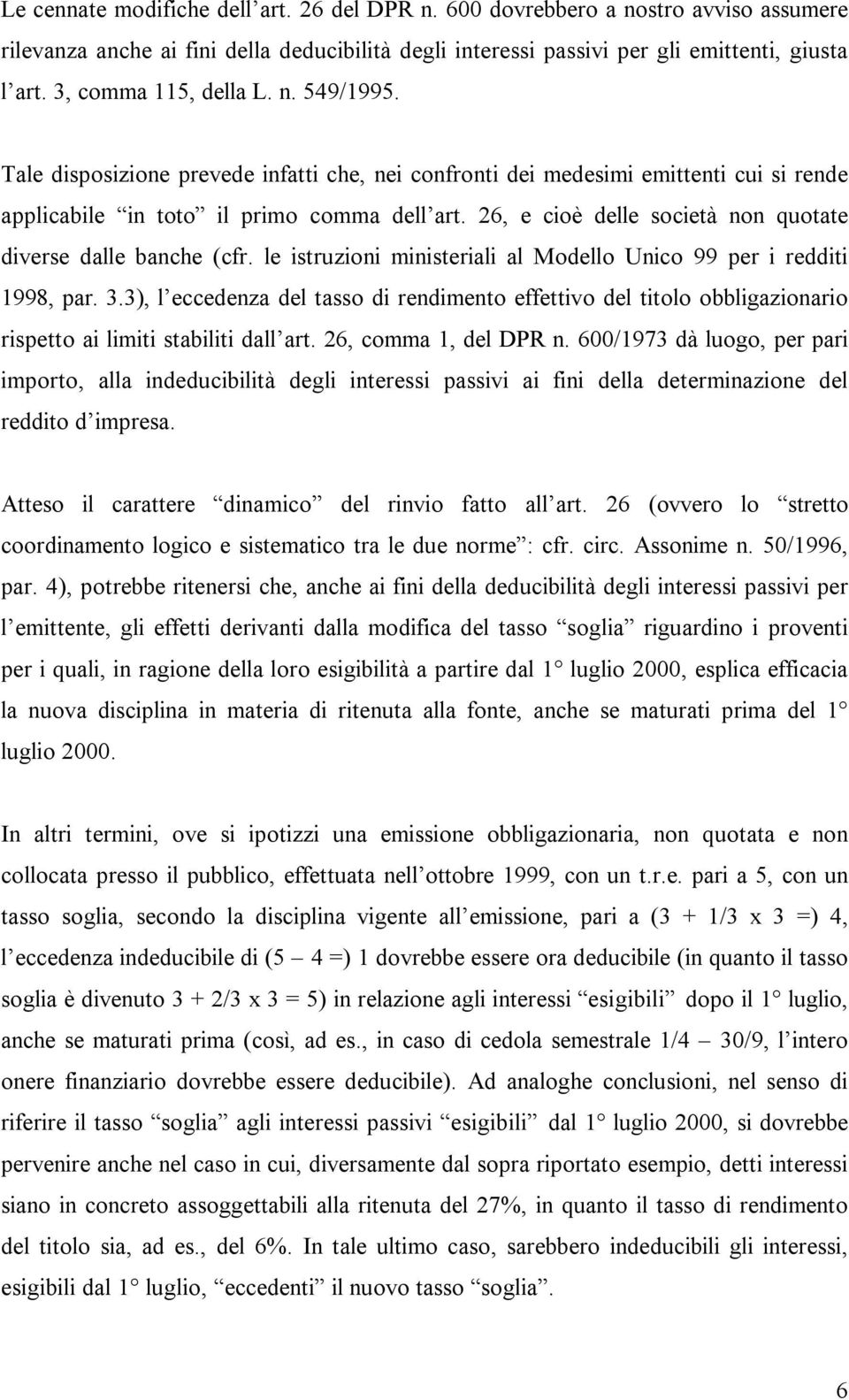 26, e cioè delle società non quotate diverse dalle banche (cfr. le istruzioni ministeriali al Modello Unico 99 per i redditi 1998, par. 3.