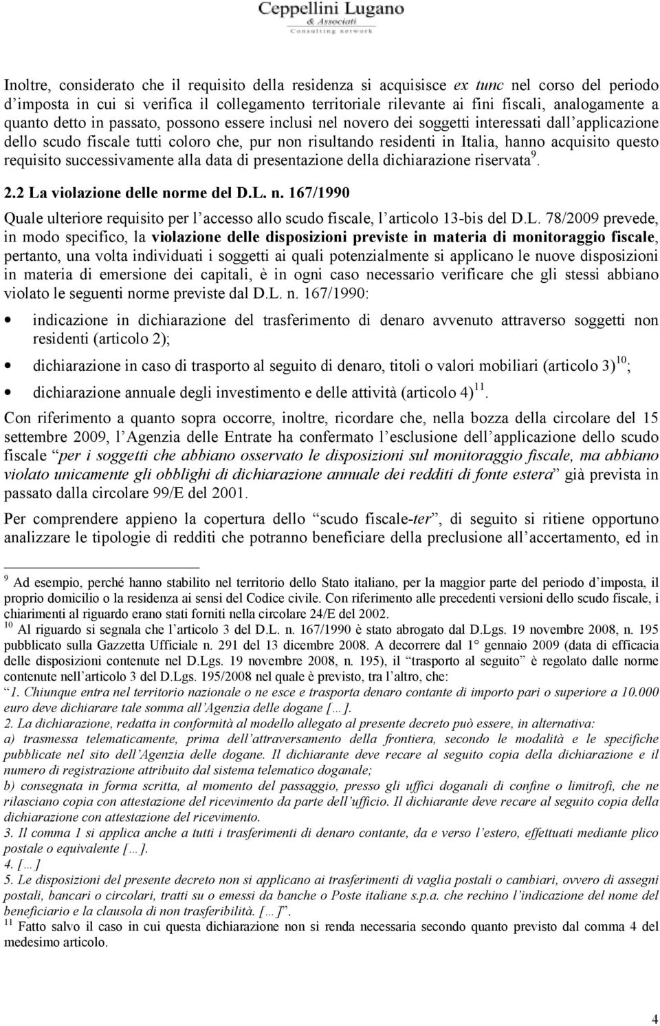 questo requisito successivamente alla data di presentazione della dichiarazione riservata 9. 2.2 La violazione delle no