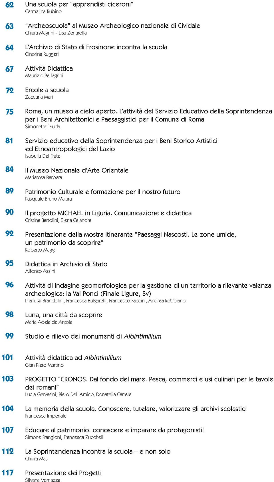 L attività del Servizio Educativo della Soprintendenza per i Beni Architettonici e Paesaggistici per il Comune di Roma Simonetta Druda Servizio educativo della Soprintendenza per i Beni Storico