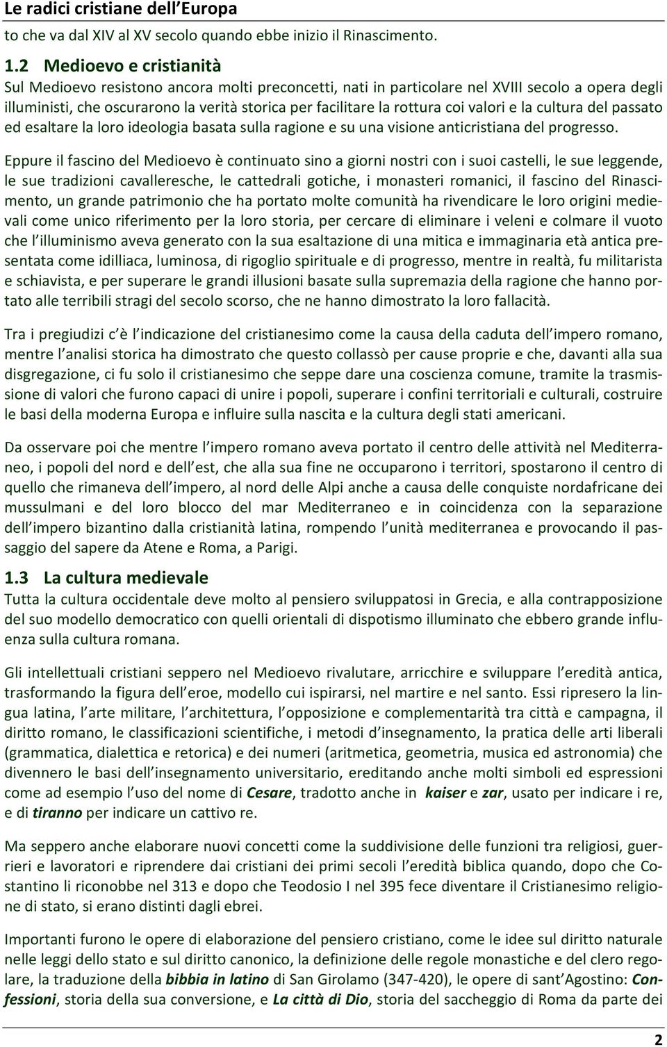 coi valori e la cultura del passato ed esaltare la loro ideologia basata sulla ragione e su una visione anticristiana del progresso.