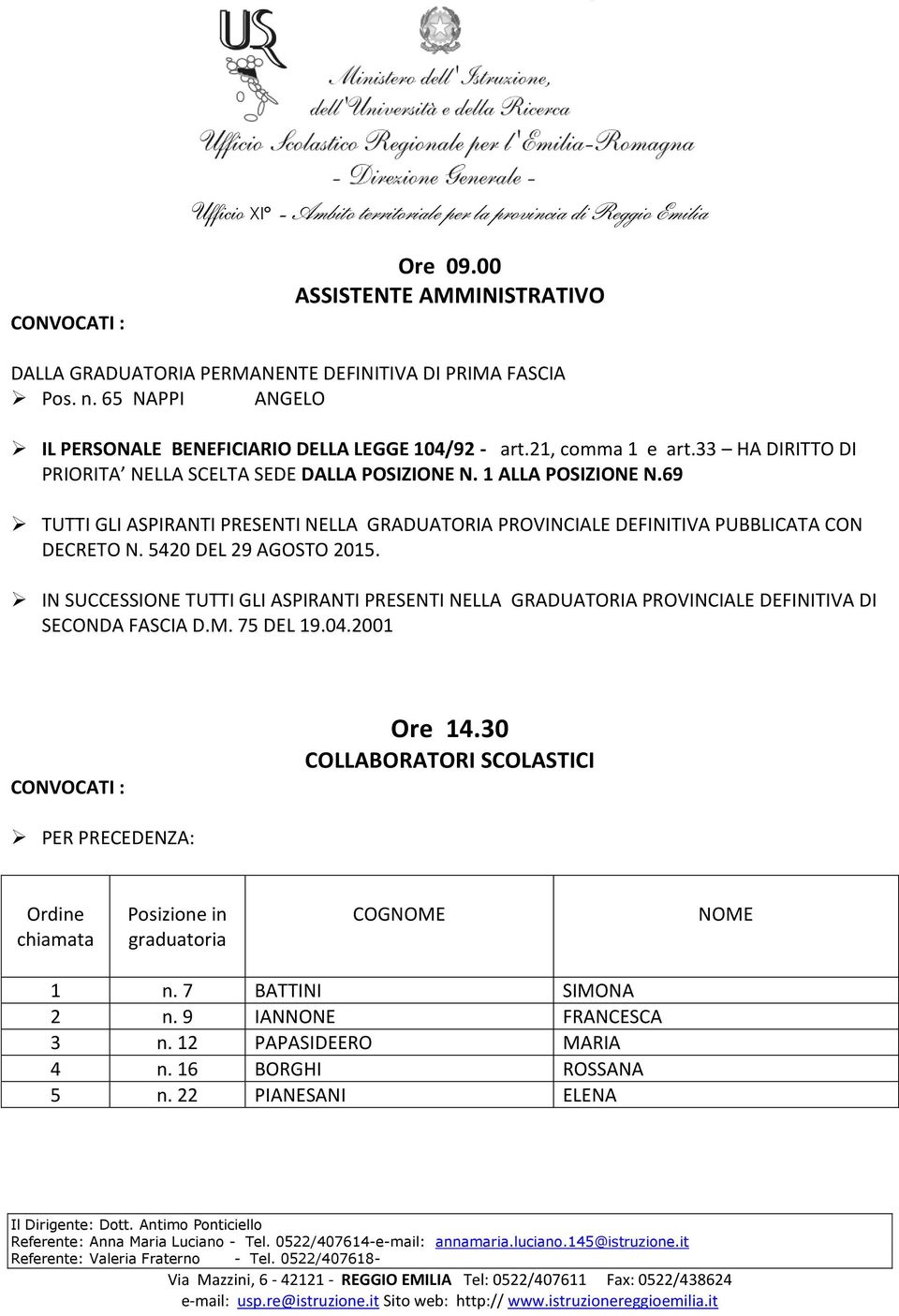 33 HA DIRITTO DI PRIORITA NELLA SCELTA SEDE DALLA POSIZIONE N. 1 ALLA POSIZIONE N.69 CON Ore 14.