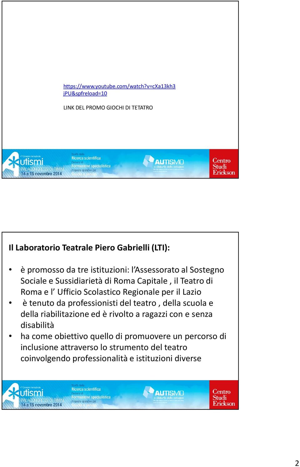 Assessorato al Sostegno Sociale e Sussidiarietà di Roma Capitale, il Teatro di Roma e l Ufficio Scolastico Regionale per il Lazio è tenuto da