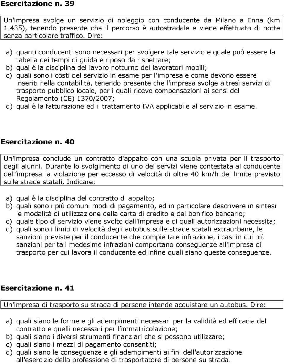 Dire: a) quanti conducenti sono necessari per svolgere tale servizio e quale può essere la tabella dei tempi di guida e riposo da rispettare; b) qual è la disciplina del lavoro notturno dei