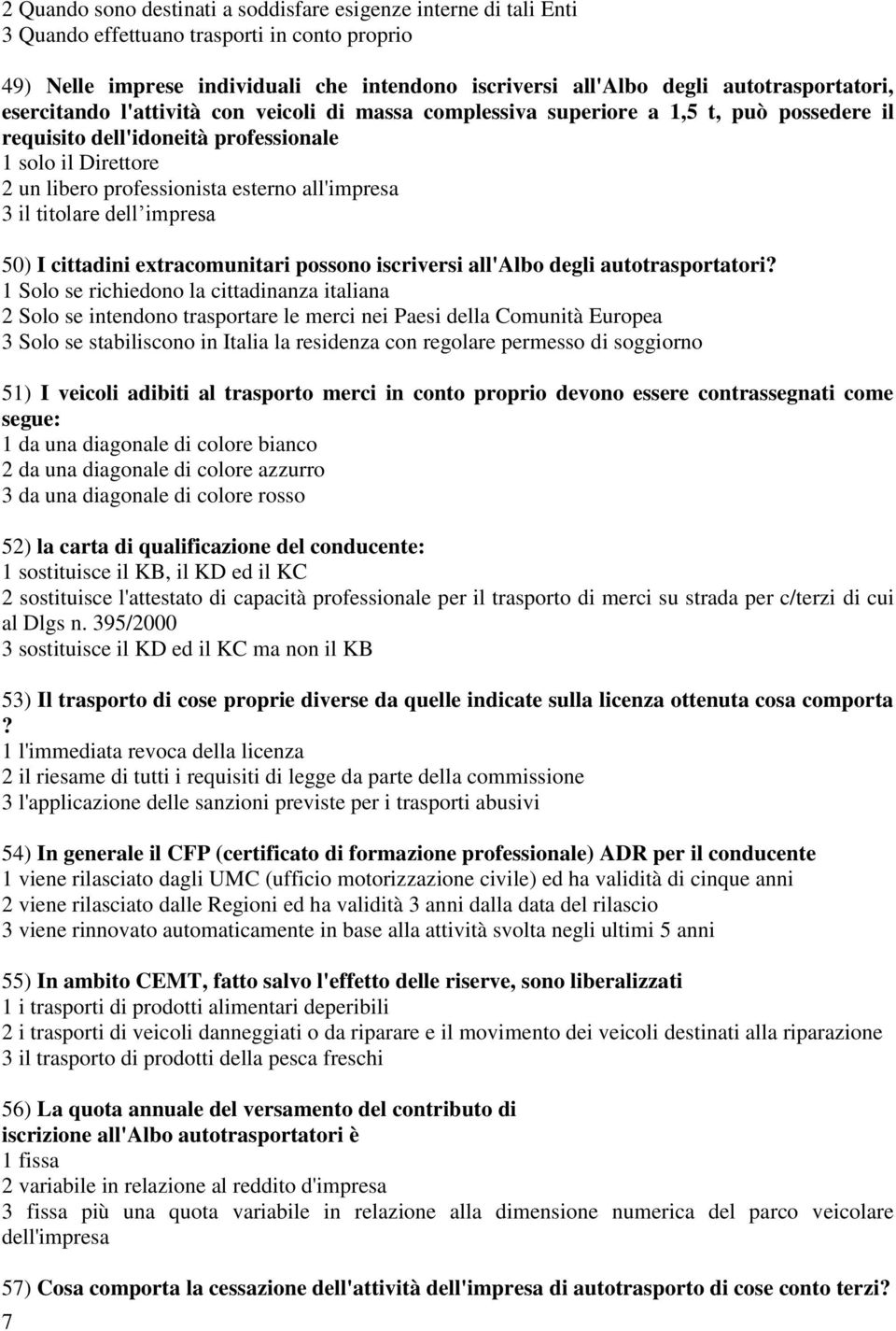 esterno all'impresa 3 il titolare dell impresa 50) I cittadini extracomunitari possono iscriversi all'albo degli autotrasportatori?