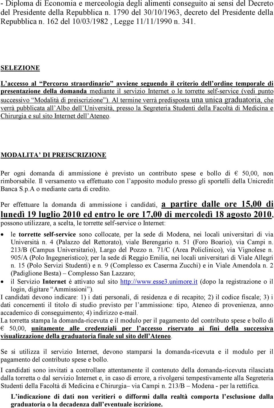 SELEZIONE L accesso al Percorso straordinario avviene seguendo il criterio dell ordine temporale di presentazione della domanda mediante il servizio Internet o le torrette self-service (vedi punto