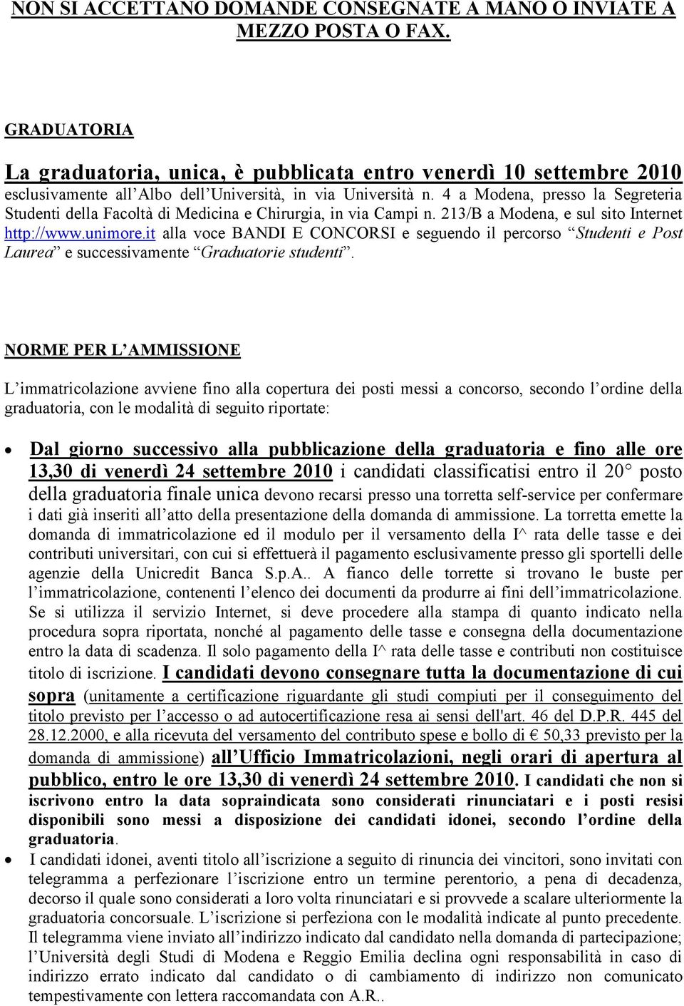 4 a Modena, presso la Segreteria Studenti della Facoltà di Medicina e Chirurgia, in via Campi n. 213/B a Modena, e sul sito Internet http://www.unimore.