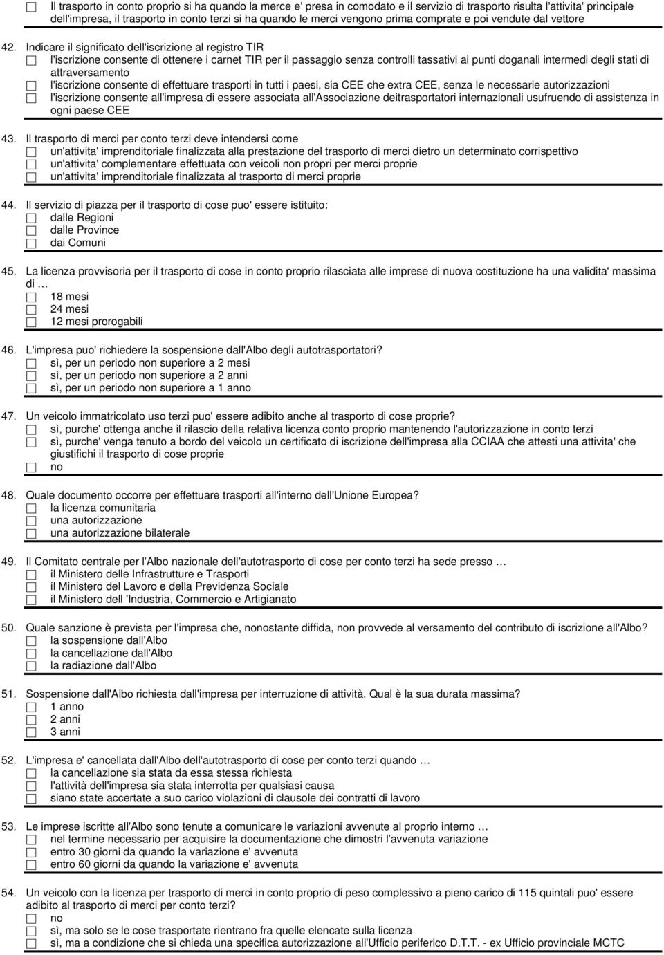 Indicare il significato dell'iscrizione al registro TIR l'iscrizione consente di ottenere i carnet TIR per il passaggio senza controlli tassativi ai punti doganali intermedi degli stati di