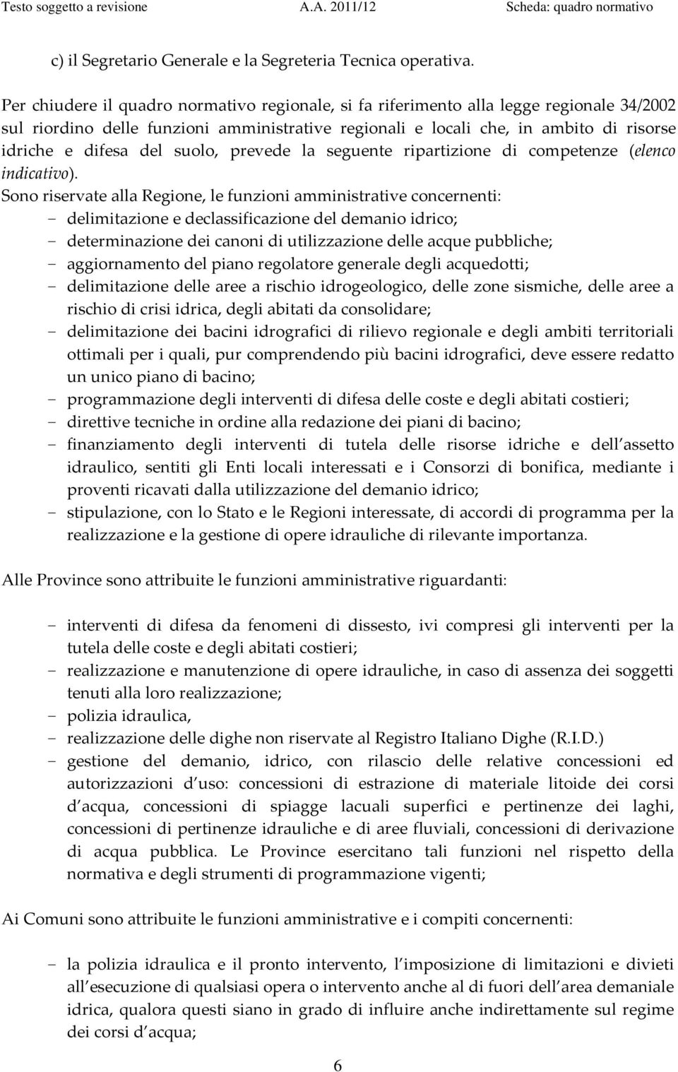 suolo, prevede la seguente ripartizione di competenze (elenco indicativo).