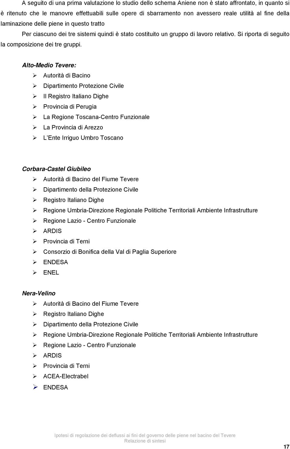 Alto-Medio Tevere: Autorità di Bacino Dipartimento Protezione Civile Il Registro Italiano Dighe Provincia di Perugia La Regione Toscana-Centro Funzionale La Provincia di Arezzo L Ente Irriguo Umbro