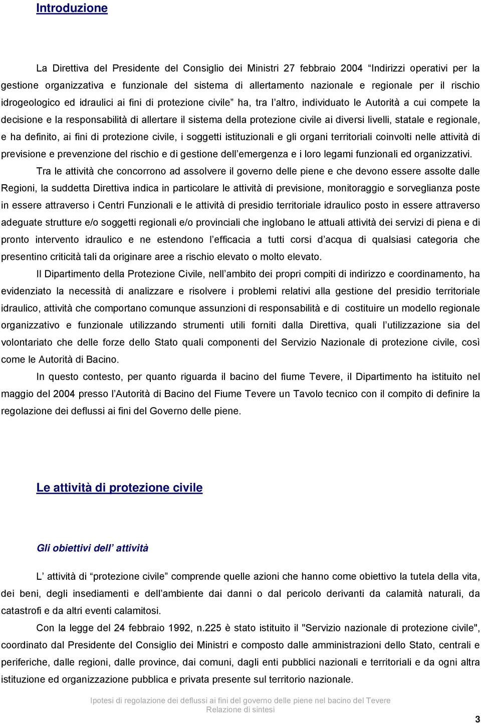 civile ai diversi livelli, statale e regionale, e ha definito, ai fini di protezione civile, i soggetti istituzionali e gli organi territoriali coinvolti nelle attività di previsione e prevenzione