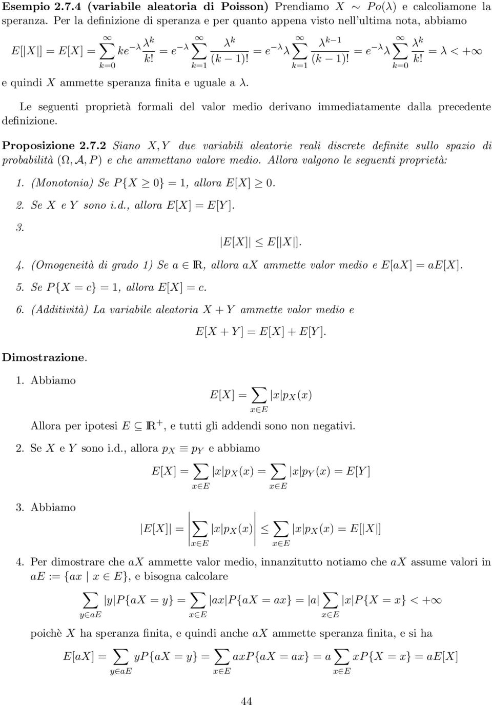 = λ < + k=0 k=1 e quindi X ammette speranza finita e uguale a λ. Le seguenti proprietà formali del valor medio derivano immediatamente dalla precedente definizione. Proposizione 2.7.