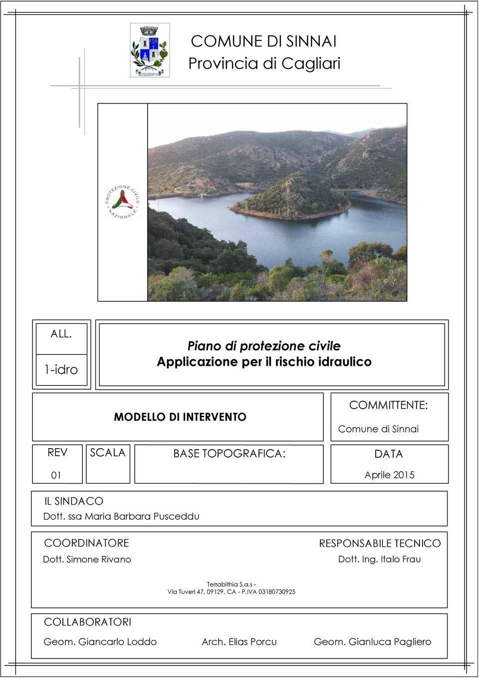 Sinnai REV SCALA BASE TOPOGRAFICA: DATA 01 Aprile 2015 IL SINDACO Dott. ssa Maria Barbara Pusceddu COORDINATORE Dott.