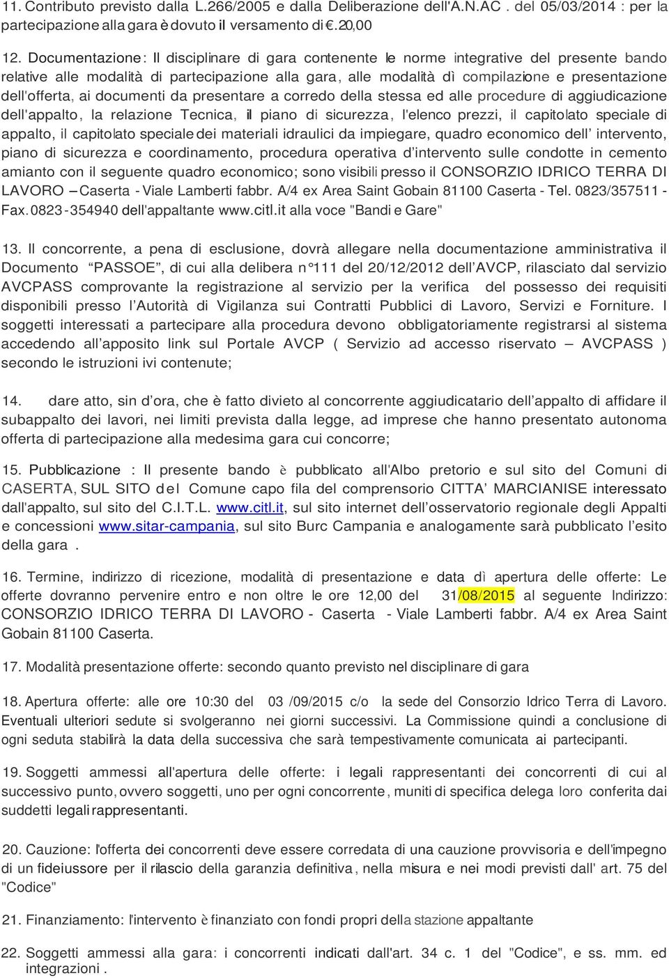 dell'offerta, ai documenti da presentare a corredo della stessa ed alle procedure di aggiudicazione dell'appalto, la relazione Tecnica, il piano di sicurezza, l'elenco prezzi, il capitolato speciale