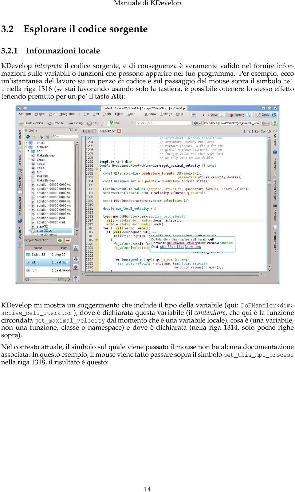 stesso effetto tenendo premuto per un po il tasto Alt): KDevelop mi mostra un suggerimento che include il tipo della variabile (qui: DoFHandler<dim> active_cell_iterator ), dove è dichiarata questa